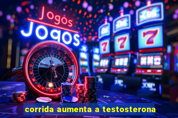 corrida aumenta a testosterona